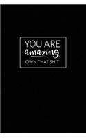 You Are Amazing - Own That Shit: Inspirational Ladies Notebook