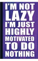 I'm Not Lazy I'm Just Highly Motivated to Do Nothing: Motivational Journal with Lined Pages for Journaling, Studying, Writing, Daily Reflection / Prayer Workbook
