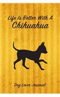Life Is Better with a Chihuahua Dog Lover Journal