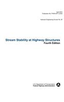 Stream Stability at Highway Structures (Fourth Edition). Hydraulic Engineering Circular No. 20. Publication No. Fhwa-Hif-12-004