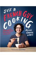 Just a French Guy Cooking: Easy Recipes and Kitchen Hacks for Rookies