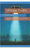 Hidden Truths: Question Everything in These Peculiar Times