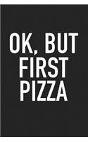 Ok But First Pizza: A 6x9 Inch Matte Softcover Journal Notebook with 120 Blank Lined Pages and a Funny Foodie Cover Slogan