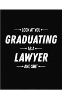 Look at You Graduating as a Lawyer and Shit: Funny Blank Line Lawyer Graduation Notebook (8.5 X 11 - 110 Blank Pages)