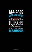 All Dads Are Created Equal But Kings Are Born as Sickle Cell Anemia Warrior: 3 Column Ledger