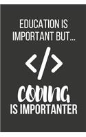 Education Is Important But... Coding Is Importanter: Funny Novelty Birthday Coding Gifts Small Lined Notebook / Journal to Write in (6 X 9)