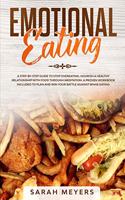 Emotional Eating: A Step By Step Guide to Stop Overeating - Nourish a Healthy Relationship with Food Through Meditation. A Proven Workbook Included to Plan and Win Yo