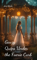 Gauzy Quips Under the Faerie Carb