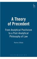 A Theory of Precedent: From Analytical Positivism to a Post-Analytical Philosophy of Law