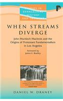 When Streams Diverge: John Murdoch MacInnis and the Origins of Protestant Fundamentalism in Los Angeles