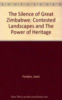 The Silence of Great Zimbabwe: Contested Landscapes and the Power of Heritage