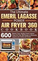 The Ultimate Emeril Lagasse Power Air Fryer 360 Cookbook