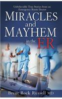 Miracles & Mayhem in the Er: Unbelievable True Stories from an Emergency Room Doctor