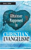 Whatever Happened to Christian Evangelism