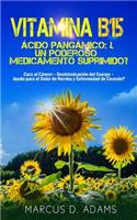 Vitamina B15 - Ácido Pangámico: ¿un Poderoso Medicamento Suprimido?: Cura Al Cáncer - Desintoxicación del Cuerpo - Ayuda Para El Dolor de Nervios Y Enfermedad de Corazón?