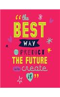 The Best Way to Predict The Future is To Create It