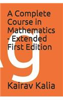 A Complete Course in Mathematics - Extended First Edition: (1 Complete Course)