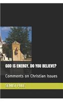 God Is Energy. Do You Believe?