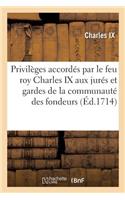 Articles, Statuts, Ordonnances Et Privilèges Accordés Par Le Feu Roy Charles IX Aux Jurés