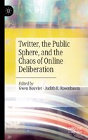 Twitter, the Public Sphere, and the Chaos of Online Deliberation