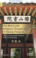 Moral and Religious Thought of Yi Hwang (Toegye)