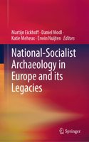 National-Socialist Archaeology in Europe and Its Legacies