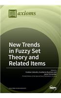 New Trends in Fuzzy Set Theory and Related Items