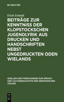 Beiträge Zur Kenntniss Der Klopstockschen Jugendlyrik Aus Drucken Und Handschriften Nebst Ungedruckten Oden Wielands