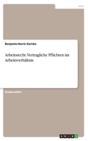 Arbeitsrecht. Vertragliche Pflichten im Arbeitsverhältnis