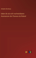Ueber die als echt nachweisbaren Assonanzen der Chanson de Roland