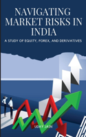 Navigating Market Risks in India A Study of Equity, Forex, and Derivatives