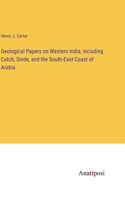 Geological Papers on Western India, including Cutch, Sinde, and the South-East Coast of Arabia