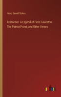 Restormel. A Legend of Piers Gaveston. The Patriot Priest, and Other Verses