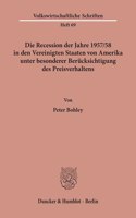Die Recession Der Jahre 1957/58 in Den Vereinigten Staaten Von Amerika Unter Besonderer Berucksichtigung Des Preisverhaltens