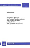 Subjektive Theorien Und Soziale Repraesentationen Von Erziehungszielen Bei Deutschen Und Chinesischen Lehrern