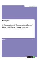 A Comparison of Compression Values of Binary and Ternary Based Systems