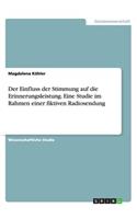 Der Einfluss der Stimmung auf die Erinnerungsleistung. Eine Studie im Rahmen einer fiktiven Radiosendung