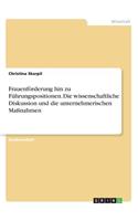 Frauenförderung hin zu Führungspositionen. Die wissenschaftliche Diskussion und die unternehmerischen Maßnahmen