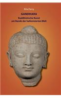 Gandhara - buddhistische Kunst am Rande der hellenisierten Welt: (German)