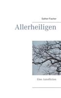 Allerheiligen: Eine Autofiktion