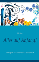 Alles auf Anfang!: Unmöglich und fantastische Geschichten 4