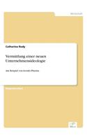 Vermittlung einer neuen Unternehmensideologie: Am Beispiel von Aventis Pharma(German)