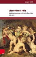 Die Poetik Der Fulle: Bewaltigungsstrategien Asthetischer Uberschusse 1750-1810