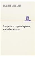 Rataplan, a rogue elephant and other stories: (English)