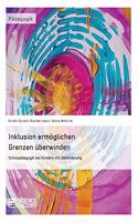 Inklusion ermöglichen - Grenzen überwinden. Schulpädagogik bei Kindern mit Behinderung