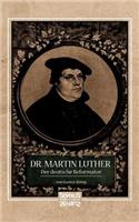 Dr. Martin Luther, der Deutsche Reformator