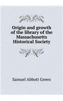 Origin and growth of the library of the Massachusetts Historical Society: (English)