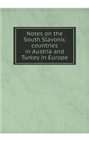 Notes on the South Slavonic Countries in Austria and Turkey in Europe