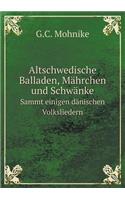Altschwedische Balladen, Mährchen Und Schwänke Sammt Einigen Dänischen Volksliedern