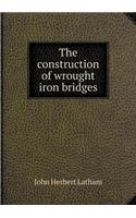 The Construction of Wrought Iron Bridges